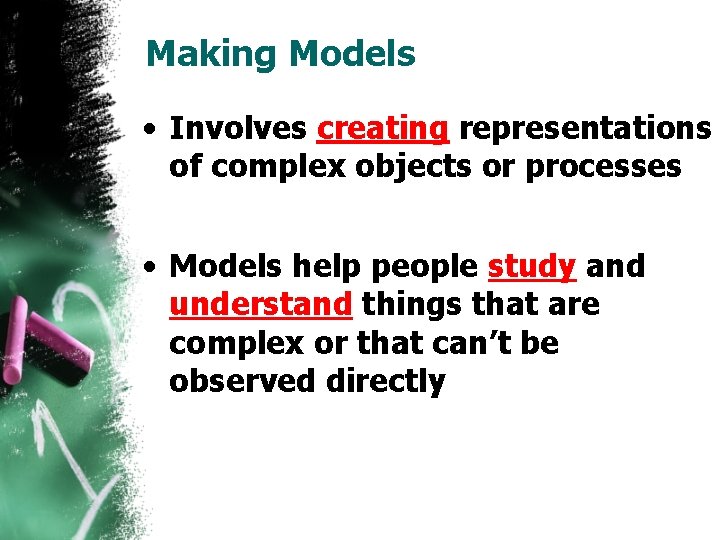 Making Models • Involves creating representations of complex objects or processes • Models help