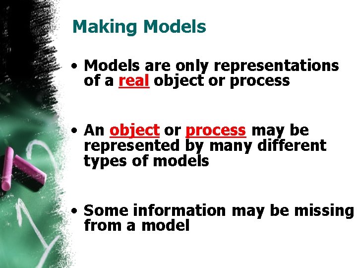 Making Models • Models are only representations of a real object or process •