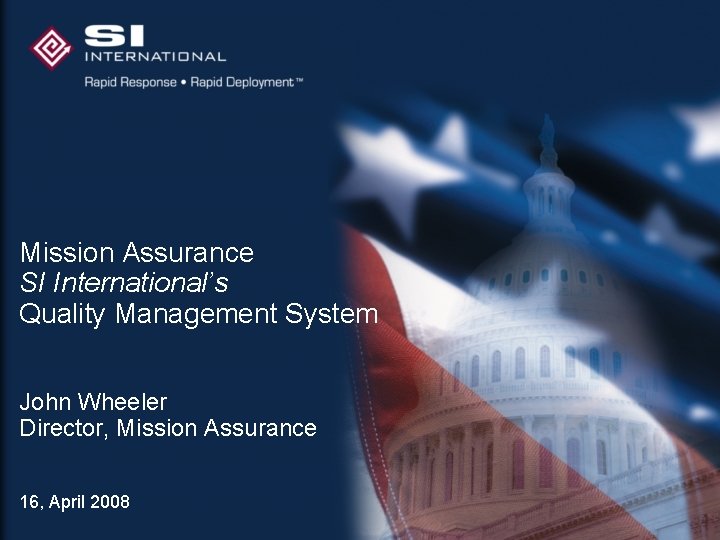 Mission Assurance SI International’s Quality Management System John Wheeler Director, Mission Assurance 16, April