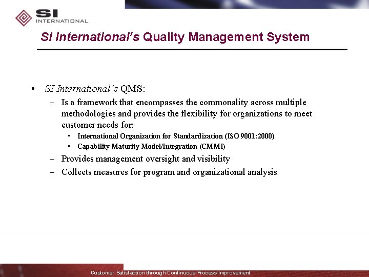 SI International’s Quality Management System • SI International’s QMS: – Is a framework that