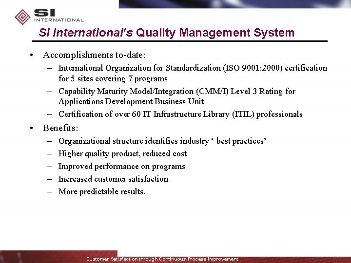 SI International’s Quality Management System • Accomplishments to-date: – International Organization for Standardization (ISO