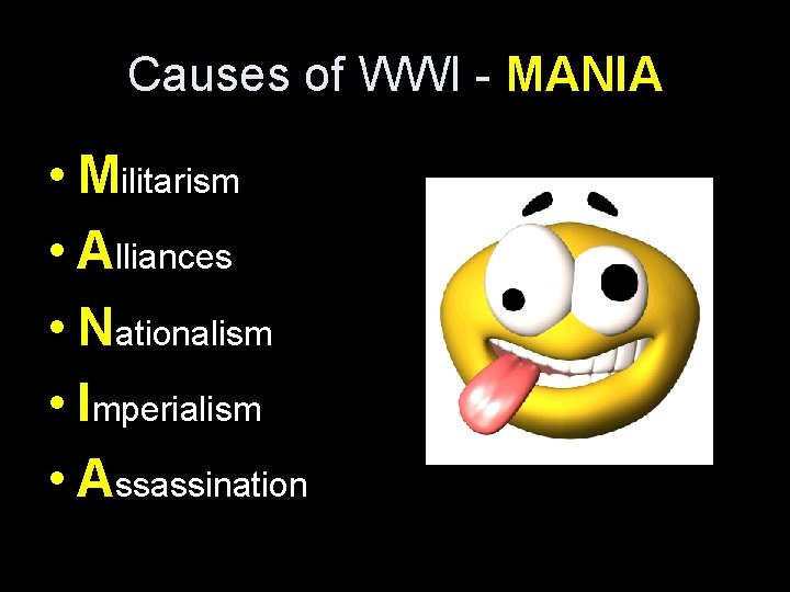 Causes of WWI - MANIA • Militarism • Alliances • Nationalism • Imperialism •