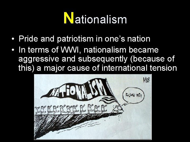 Nationalism • Pride and patriotism in one’s nation • In terms of WWI, nationalism