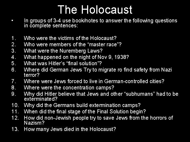 The Holocaust • In groups of 3 -4 use book/notes to answer the following