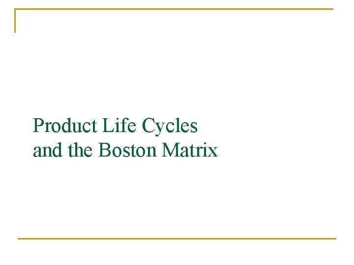 Product Life Cycles and the Boston Matrix 