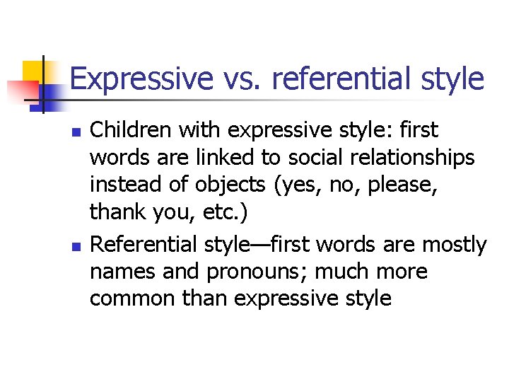 Expressive vs. referential style n n Children with expressive style: first words are linked