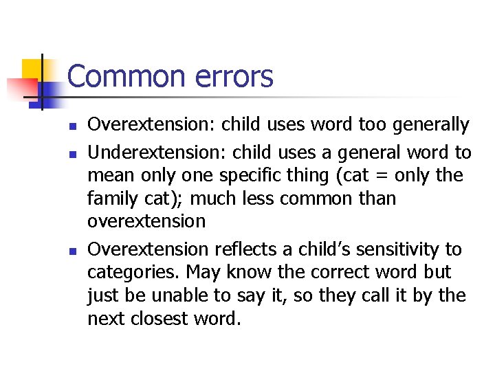 Common errors n n n Overextension: child uses word too generally Underextension: child uses