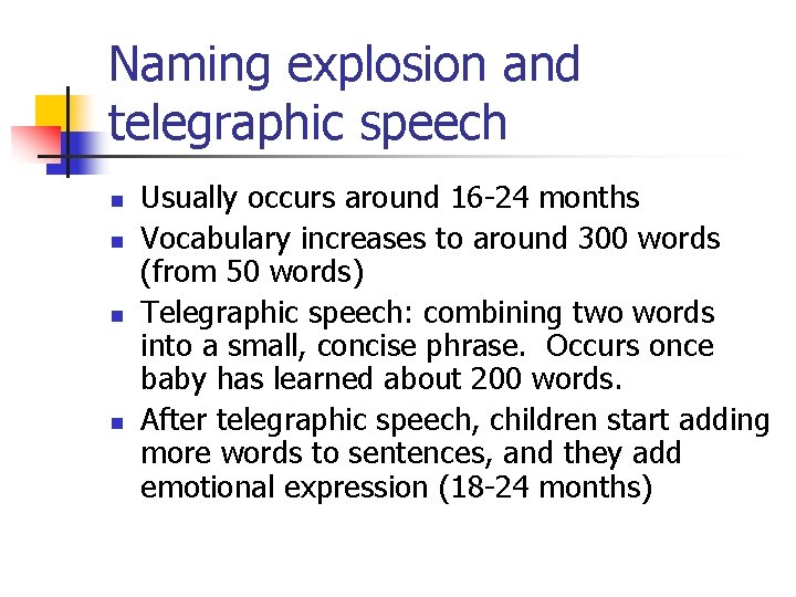 Naming explosion and telegraphic speech n n Usually occurs around 16 -24 months Vocabulary