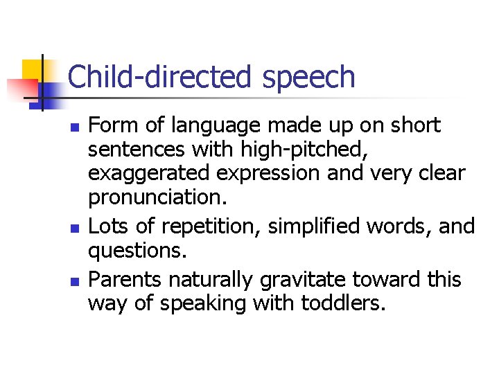 Child-directed speech n n n Form of language made up on short sentences with