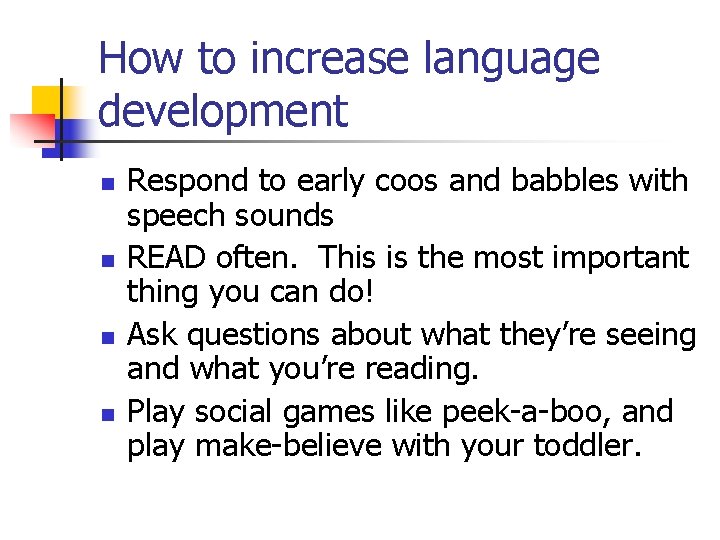 How to increase language development n n Respond to early coos and babbles with