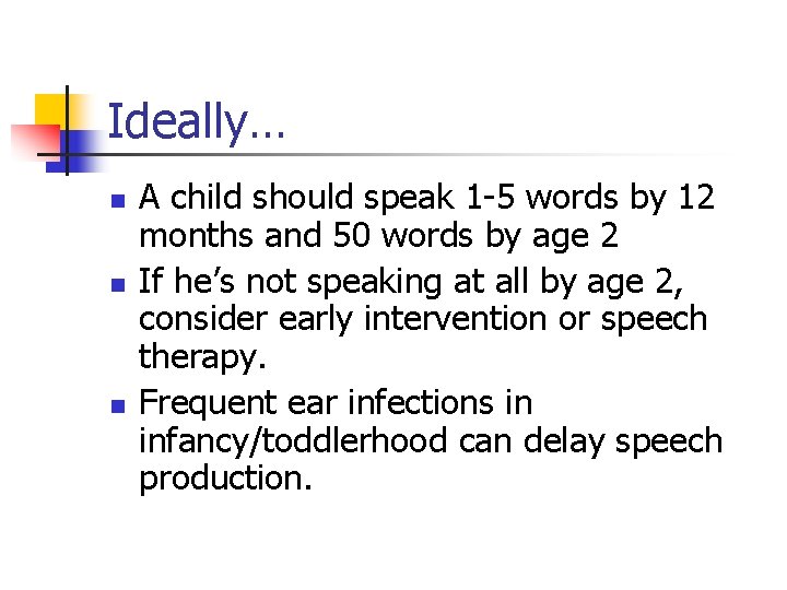 Ideally… n n n A child should speak 1 -5 words by 12 months