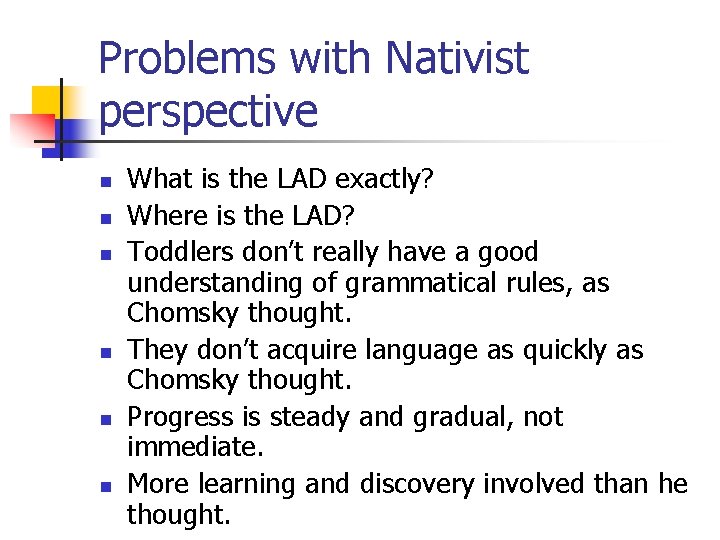 Problems with Nativist perspective n n n What is the LAD exactly? Where is