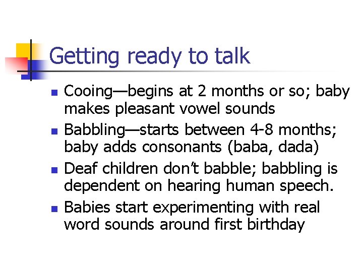 Getting ready to talk n n Cooing—begins at 2 months or so; baby makes