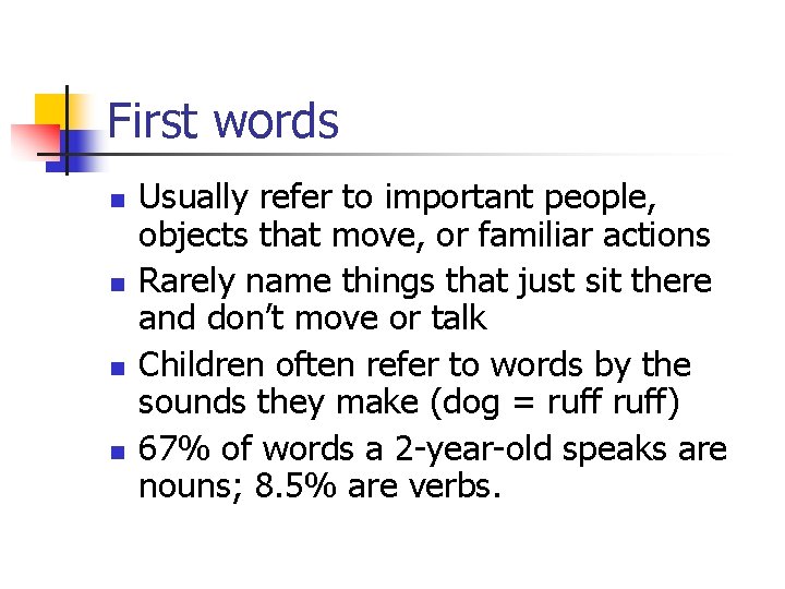First words n n Usually refer to important people, objects that move, or familiar