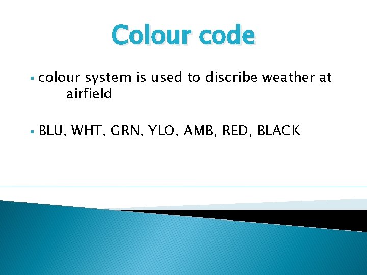 Colour code § § colour system is used to discribe weather at airfield BLU,