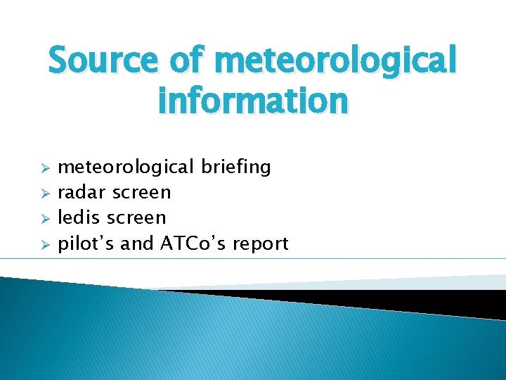 Source of meteorological information Ø Ø meteorological briefing radar screen ledis screen pilot’s and
