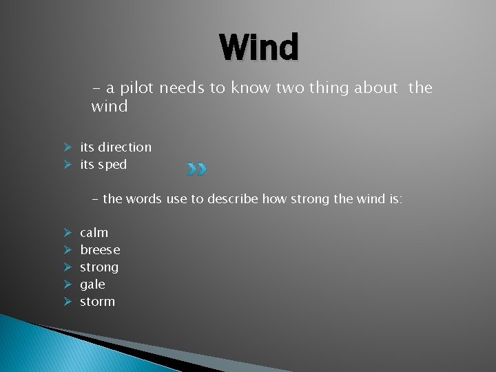 Wind - a pilot needs to know two thing about the wind Ø its