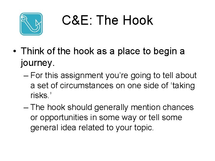 C&E: The Hook • Think of the hook as a place to begin a