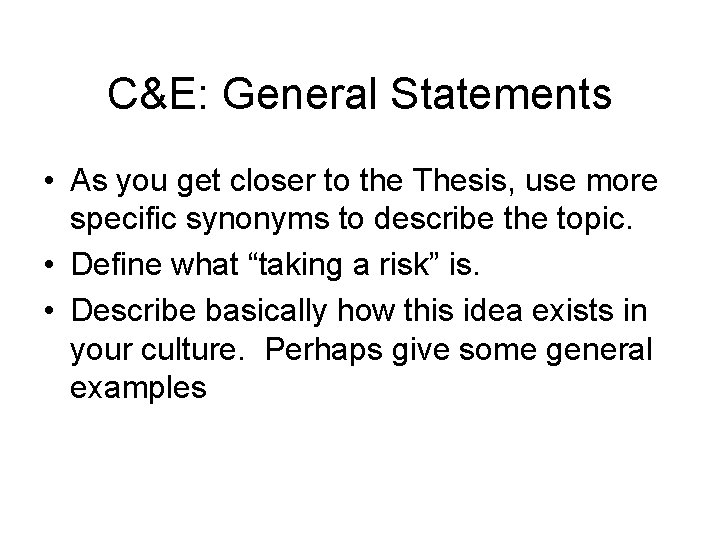 C&E: General Statements • As you get closer to the Thesis, use more specific