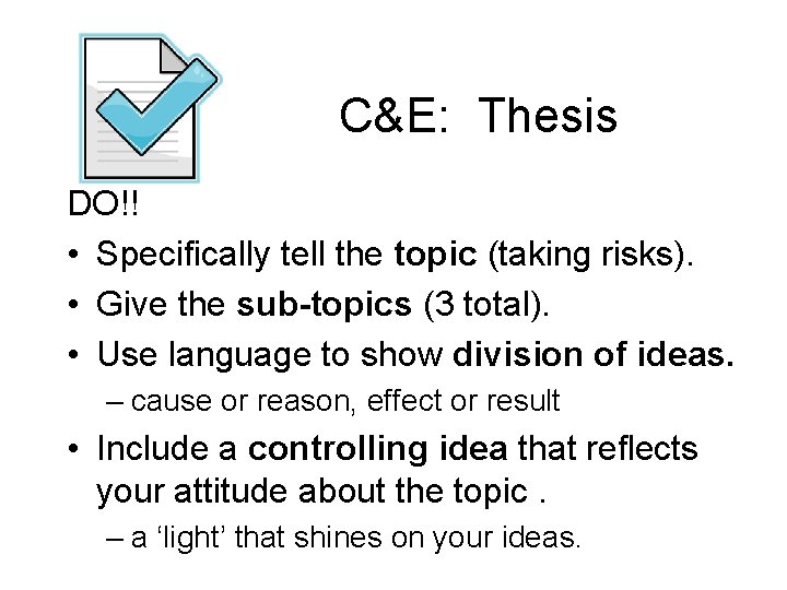 C&E: Thesis DO!! • Specifically tell the topic (taking risks). • Give the sub-topics
