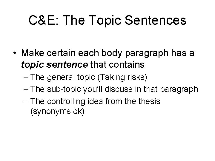 C&E: The Topic Sentences • Make certain each body paragraph has a topic sentence