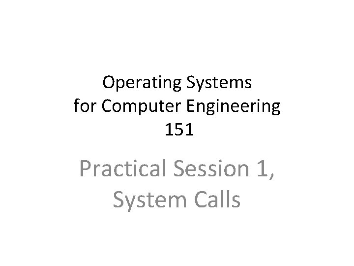 Operating Systems for Computer Engineering 151 Practical Session