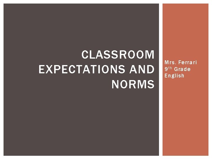 CLASSROOM EXPECTATIONS AND NORMS Mrs. Ferrari 9 t h Grade English 