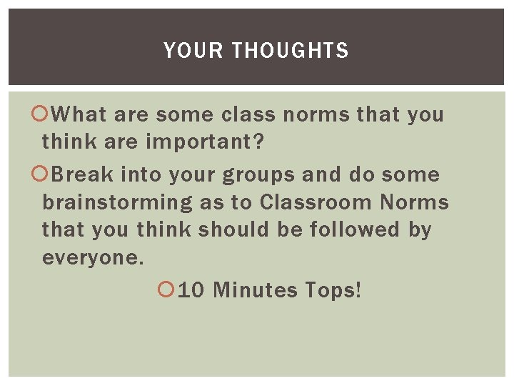 YOUR THOUGHTS What are some class norms that you think are important? Break into