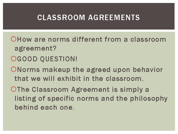 CLASSROOM AGREEMENTS How are norms different from a classroom agreement? GOOD QUESTION! Norms makeup