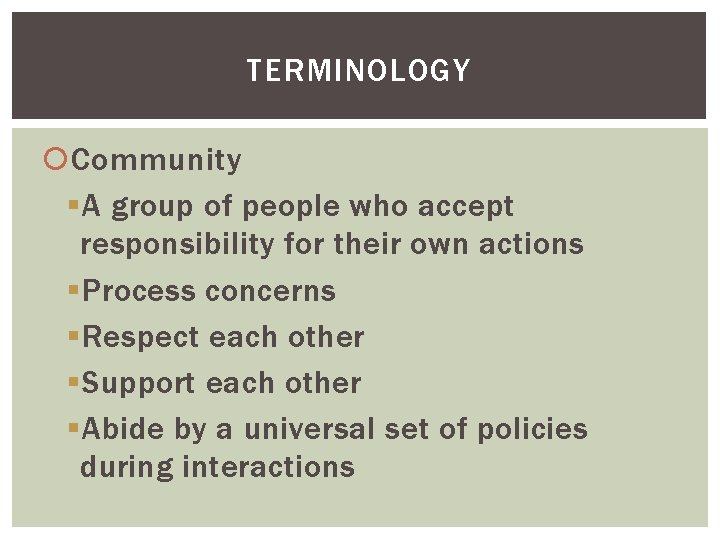 TERMINOLOGY Community § A group of people who accept responsibility for their own actions