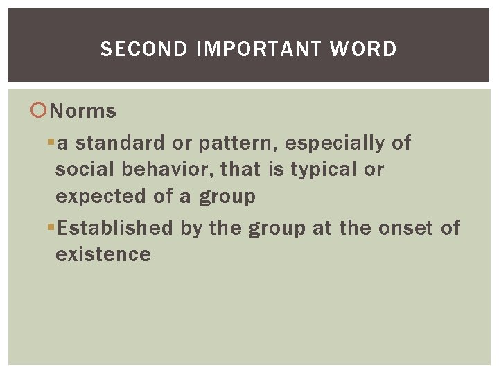 SECOND IMPORTANT WORD Norms § a standard or pattern, especially of social behavior, that