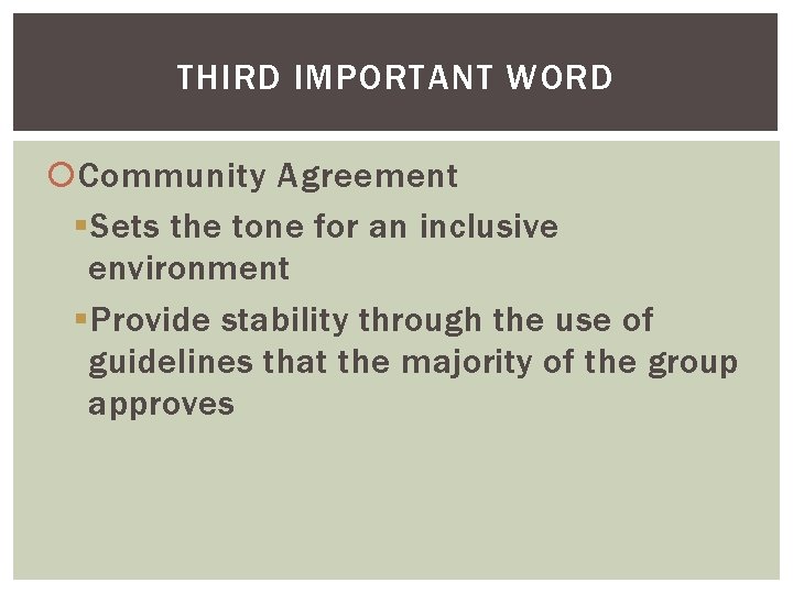 THIRD IMPORTANT WORD Community Agreement § Sets the tone for an inclusive environment §