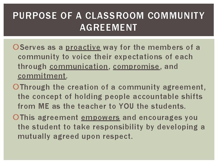 PURPOSE OF A CLASSROOM COMMUNITY AGREEMENT Serves as a proactive way for the members