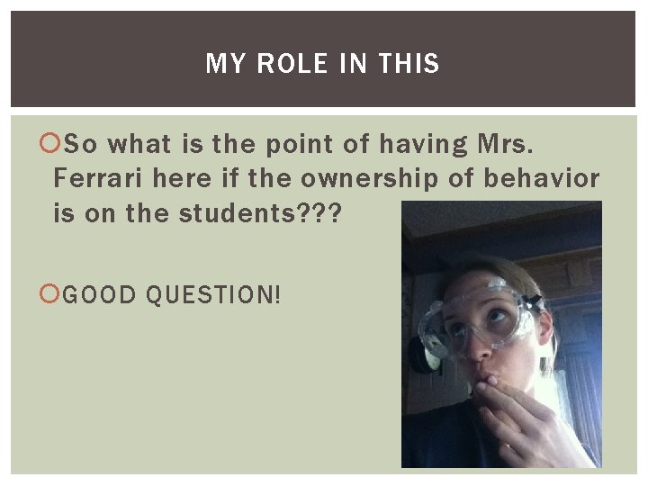 MY ROLE IN THIS So what is the point of having Mrs. Ferrari here