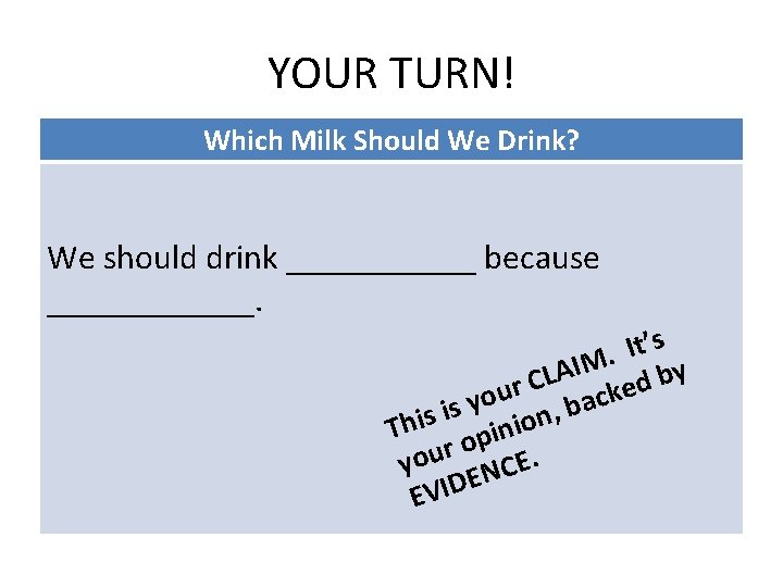 YOUR TURN! Which Milk Should We Drink? We should drink ______ because ______. It’s.