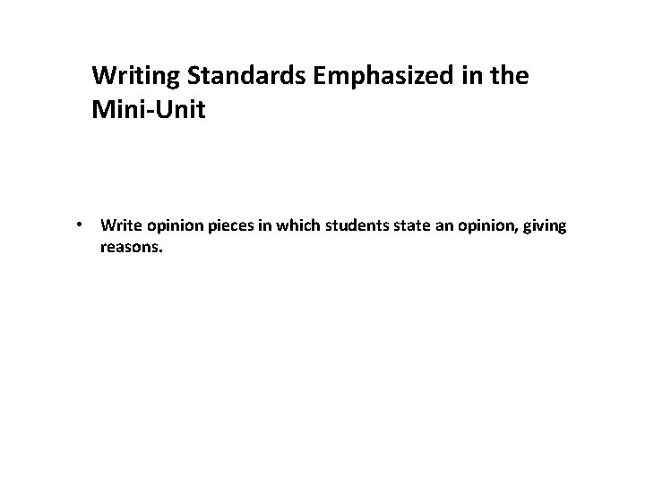 Writing Standards Emphasized in the Mini-Unit • Write opinion pieces in which students state