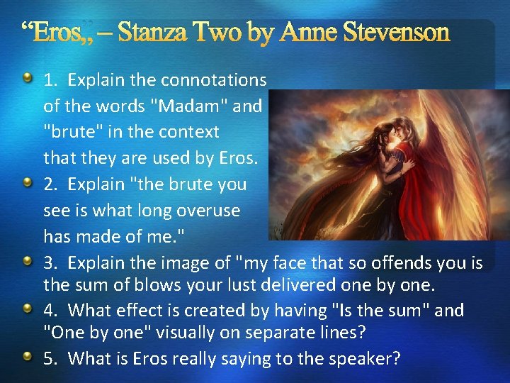 “Eros” – Stanza Two by Anne Stevenson 1. Explain the connotations of the words “Eros” – Stanza Two by Anne Stevenson 1. Explain the connotations of the words