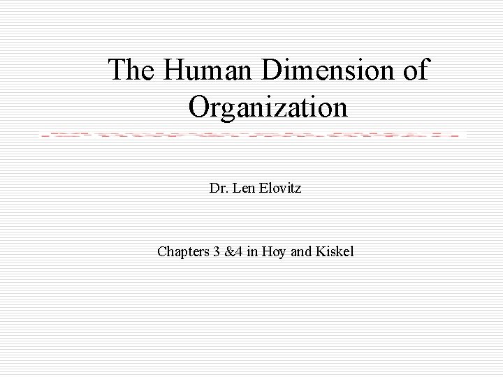 The Human Dimension of Organization Dr. Len Elovitz Chapters 3 &4 in Hoy and