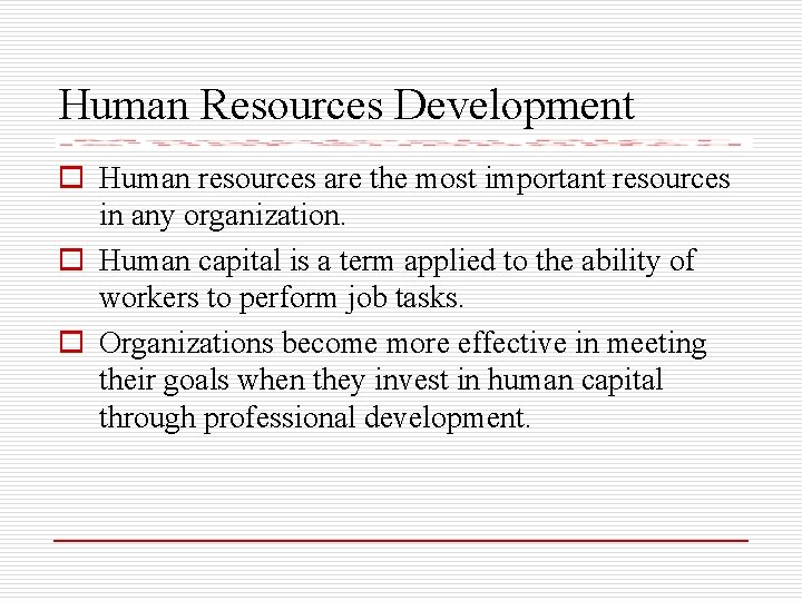 Human Resources Development o Human resources are the most important resources in any organization.