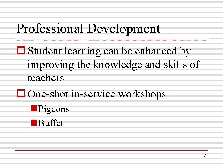 Professional Development o Student learning can be enhanced by improving the knowledge and skills