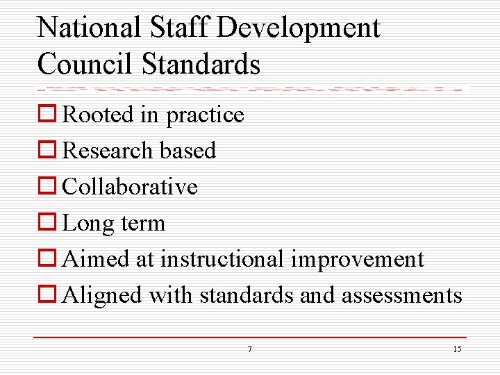 National Staff Development Council Standards o Rooted in practice o Research based o Collaborative