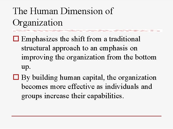 The Human Dimension of Organization o Emphasizes the shift from a traditional structural approach