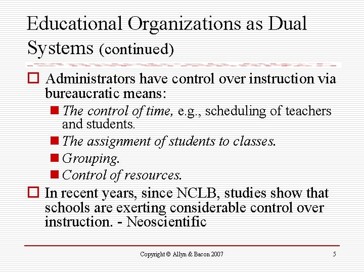 Educational Organizations as Dual Systems (continued) o Administrators have control over instruction via bureaucratic