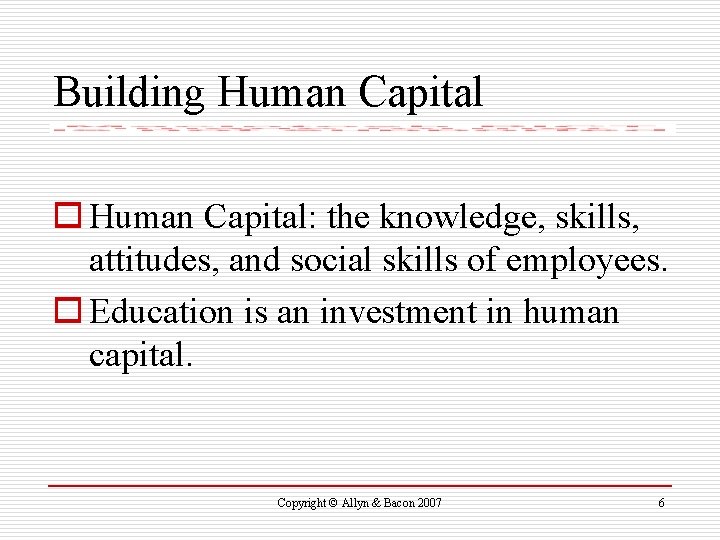 Building Human Capital o Human Capital: the knowledge, skills, attitudes, and social skills of