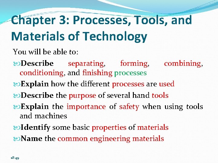 Chapter 3: Processes, Tools, and Materials of Technology You will be able to: Describe