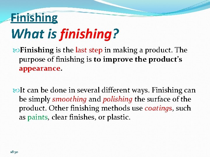 Finishing What is finishing? Finishing is the last step in making a product. The