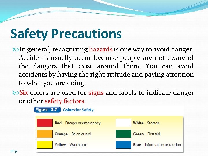 Safety Precautions In general, recognizing hazards is one way to avoid danger. Accidents usually