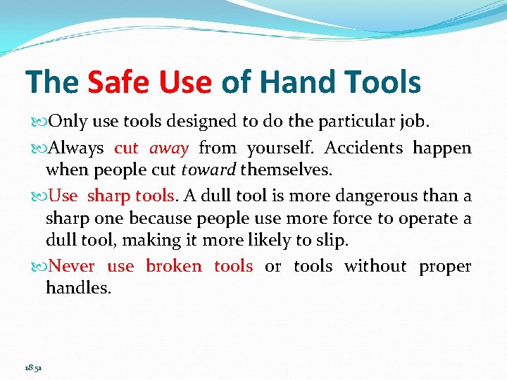 The Safe Use of Hand Tools Only use tools designed to do the particular