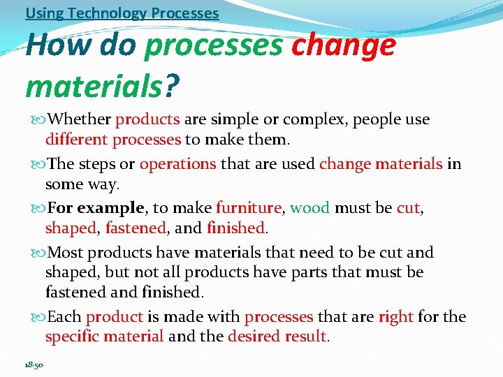 Using Technology Processes How do processes change materials? Whether products are simple or complex,