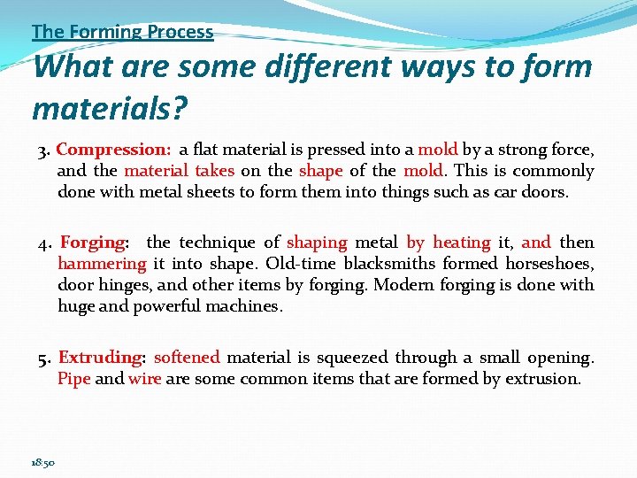 The Forming Process What are some different ways to form materials? 3. Compression: a